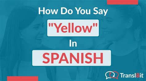 How Do You Say Yellow In Spanish Transl8it Translations To From English And Spanish