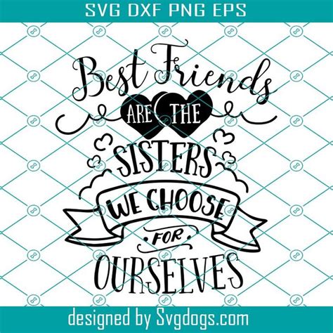 Best Friends Are The Sisters We Choose For Ourselves Svg Dxf Eps Example