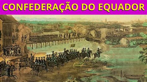 A Confederação Do Equador De 1824 Youtube