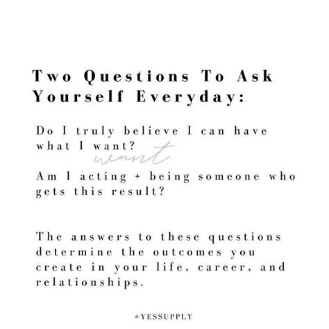 Two Questions To Ask Yourself Every Day Act As If And Believe Its