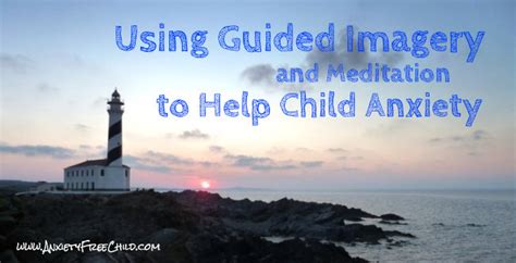 Guided Imagery And Meditation Do They Provide Help For Child Anxiety
