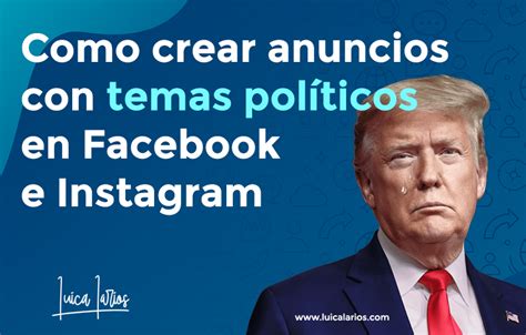 Como Crear Anuncios Con Temas Políticos En Facebook E Instagram