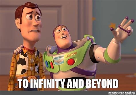 Meme To Infinity And Beyond All Templates Meme