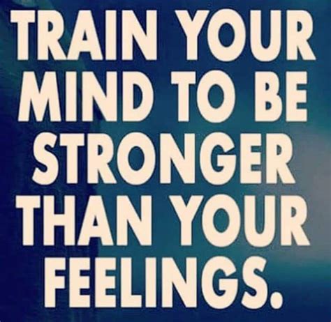 Pin By M W On Quotes Train Your Mind Feelings Stronger Than You