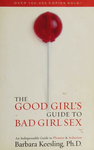 The Good Girls Guide To Bad Girl Sex An Indispensable Guide To