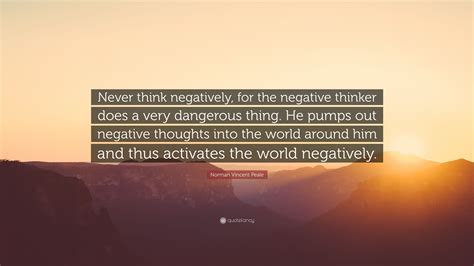 Norman Vincent Peale Quote Never Think Negatively For The Negative