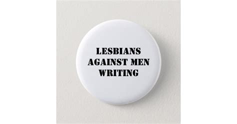 Lesbians Against Men Writing Button