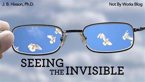 Seeing The Invisible Not By Works