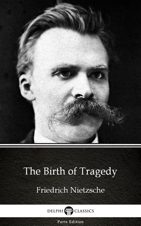 Read The Birth Of Tragedy By Friedrich Nietzsche Delphi Classics
