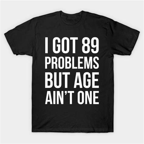 birthday 89th year old 89 problems age ain t one by andytruong funny