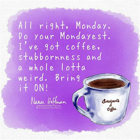 Bring It Monday You Dont Scare Me Coffee Quotes Coffee Humor