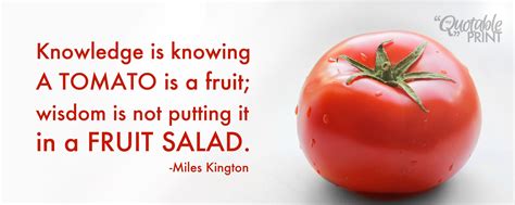 Daily Quote Knowledge Is Knowing A Tomato Is A Fruit Fruit Fruit Quotes Fruit Salad