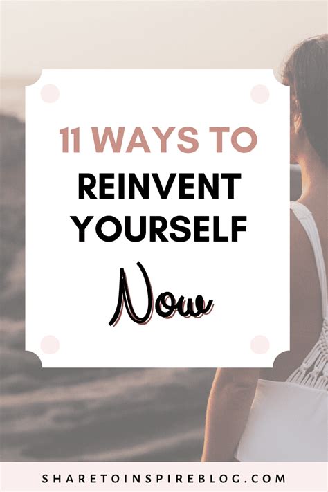 How To Reinvent Yourself Now 11 Ways To Reinvent Your Life Share To