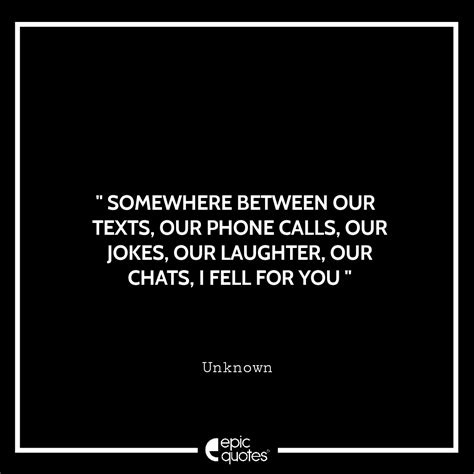 Somewhere Between Our Texts Our Phone Calls Our Jokes Our Laughter