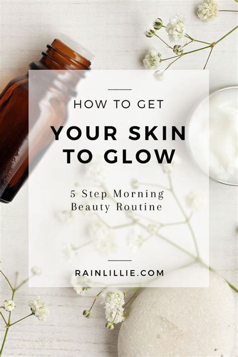 How To Get Your Skin To Glow 5 Step Morning Beauty Routine Aging