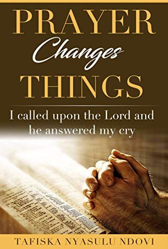 Prayer Changes Things I Called The Lord And He Heard My Cry With God
