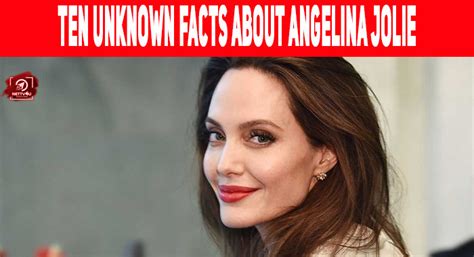 Angelina Jolies Lesser Known And Interesting Facts Top 10
