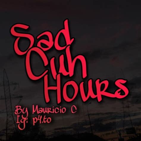 Sad Cuh Hours By Mauricio C Free Listening On Soundcloud