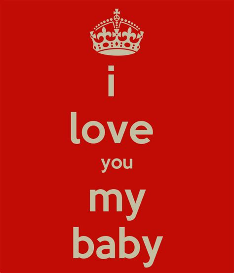 I Love You My Baby Keep Calm And Carry On Image Generator