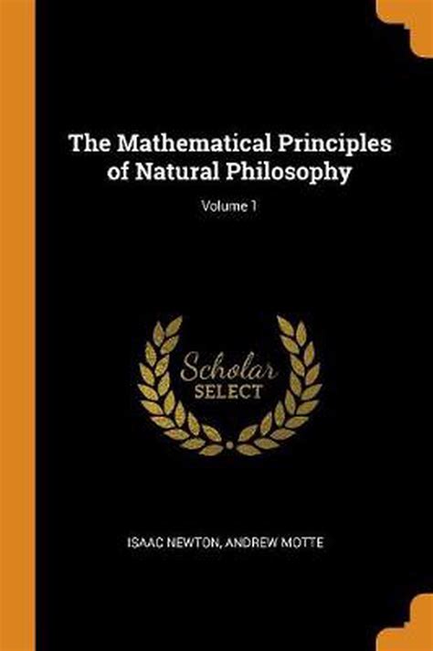 Mathematical Principles Of Natural Philosophy Volume 1 By Isaac Newton