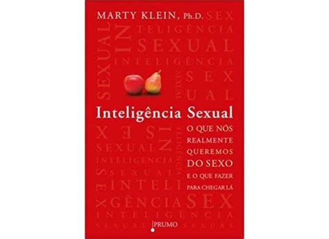 inteligência sexual o que nós realmente queremos do sexo e o que fazer para chegar lá marty