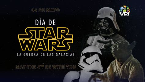 Día De Star Wars Una Celebración De Una Galaxia “muy Muy Lejana” Vpitv