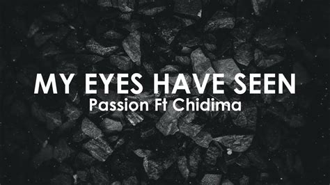 Passion Ft Chidima My Eyes Have Seen Lyrics Youtube