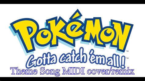 pokémon theme song gotta catch em all midi cover remix youtube