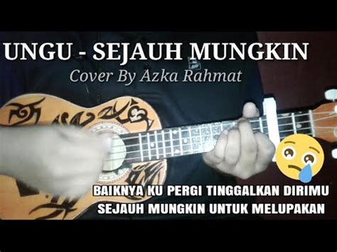 Kumpulan lirik lagu indonesia terbaru, lirik lagu peterpan, lirik lagu ungu, lirik lagu gigi, lirik lagu baiknya kupergi tinggalkan dirimu sejauh mungkin untuk melupakan dirimu yang slalu tak. UNGU - SEJAUH MUNGKIN (Lirik Dan Chord Cover Ukulele Senar 4 Azka Rahmat) - YouTube