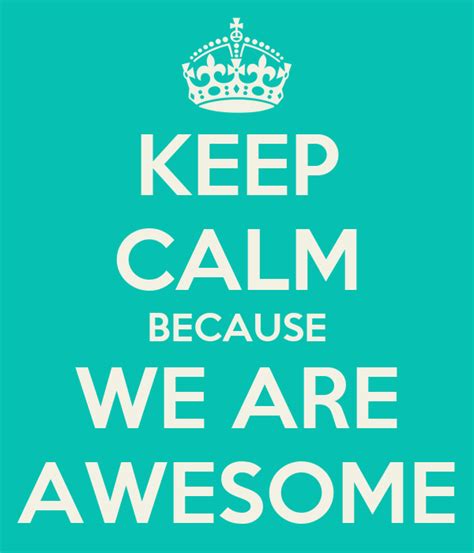 Keep Calm Because We Are Awesome Poster Cait Keep Calm O Matic