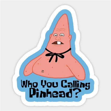 Who You Calling Pinhead Spongebob Sticker Teepublic