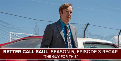 Better Call Saul Season 5 Episode 3 Recap The Guy For This