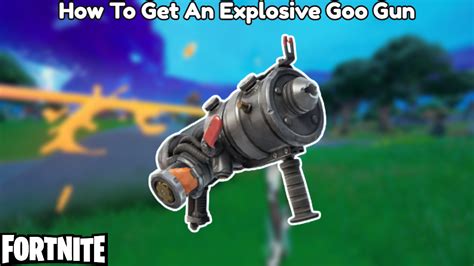 How To Get An Explosive Goo Gun In Fortnite