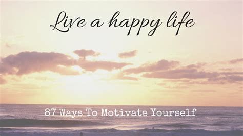 What Is Happiness In Life 87 Ways To Motivate Yourself
