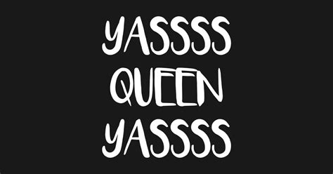 Yasss Queen Kween Gay Meme Catchphrase Lgbt Queer Tshirt Drag Queen