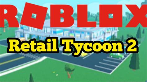 Roblox Retail Tycoon 2 New Update Youtube