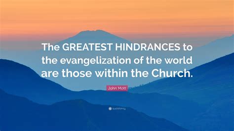 John Mott Quote The Greatest Hindrances To The Evangelization Of The