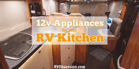 The Rv 12 Volt Appliances For Your Rv Kitchen Rv Obsession