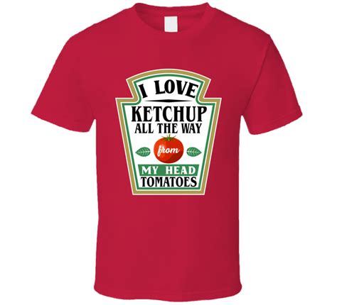 I Love Ketchup All The Way From My Head Tomatoes Funny Food Pun T Shirt