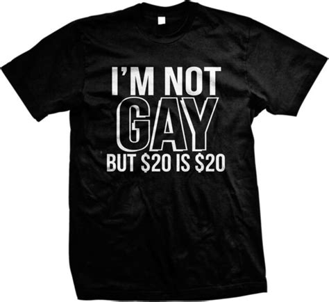 im not gay but 20 is 20 bucks funny internet meme humor joke mens t shirt ebay