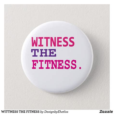 Wittness The Fitness Button Gym Art Gym Addicts How To Make Buttons Custom Buttons Fashion