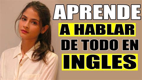Aprende A Hablar De Todo En Ingles Habla Ingles Fácil De Manera