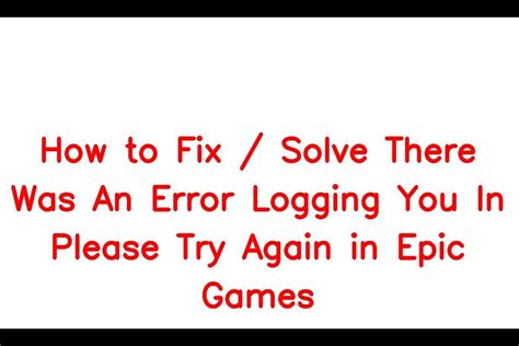 How To Fix Solve There Was An Error Logging You In Please Try Again In Epic Games