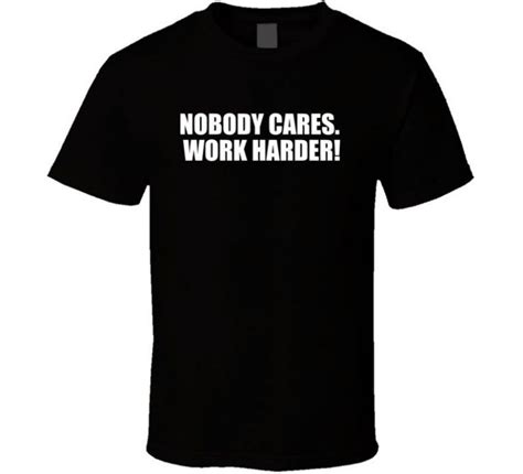Nobody Cares Work Harder T Shirt Reviewstees