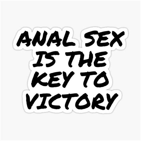 Anal Sex Is The Key To Victory Quotes Sex Sticker By Den2y Redbubble