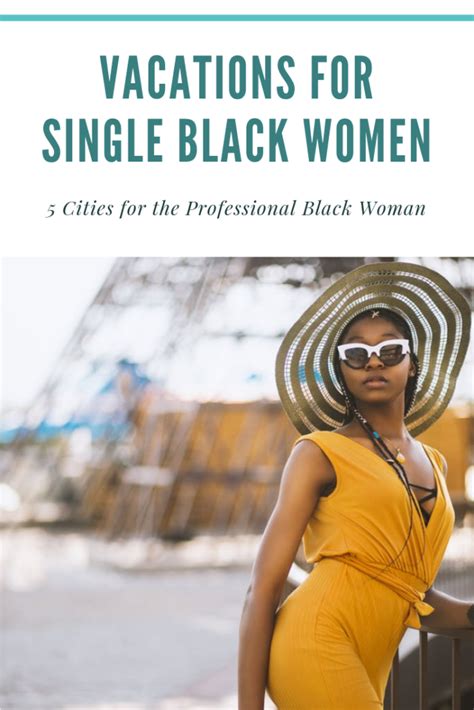 Vacations For Single Black Women 5 Cities You Need To Visit Traveling Black Spinster