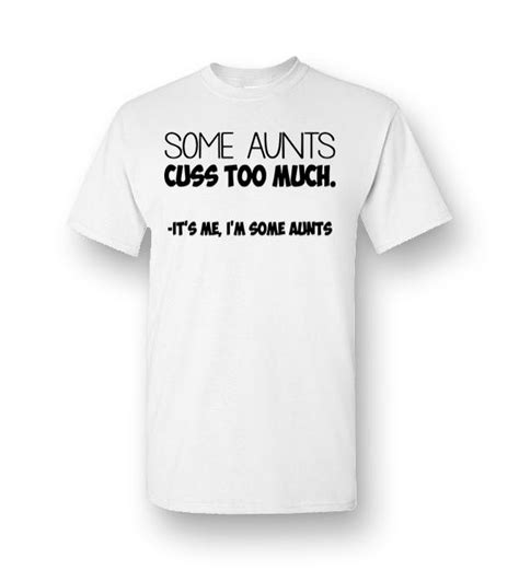 some aunts cuss too much it s me i m some aunts men short sleeve t shirt
