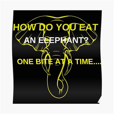 How Do You Eat An Elephant One Bite At A Time Poster For Sale By