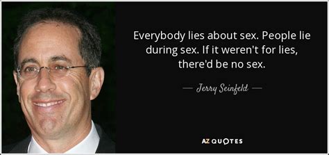 Jerry Seinfeld Quote Everybody Lies About Sex People Lie During Sex