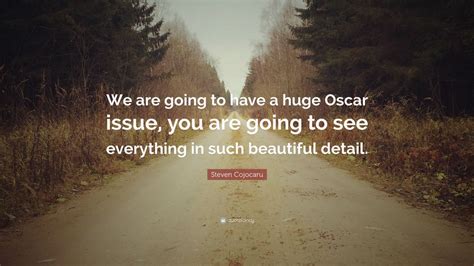 Steven Cojocaru Quote We Are Going To Have A Huge Oscar Issue You